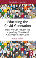 Educating the Covid Generation: How We Can Prevent the Impending Educational Catastrophe After Covid 1032528737 Book Cover