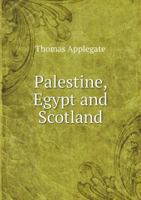 Palestine, Egypt and Scotland 1356991572 Book Cover