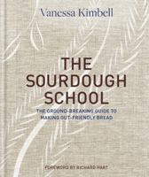 The Sourdough School: The Ground-Breaking Guide to Making Gut-Friendly Bread 1909487937 Book Cover