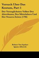 Versuch Uber Das Kostum, Part 1: Der Vorzuglichsten Volker Des Alterthums, Des Mittelalters Und Der Neuern Zeiten (1796) 1166317528 Book Cover