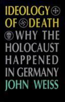 Ideology of Death: Why the Holocaust Happened in Germany