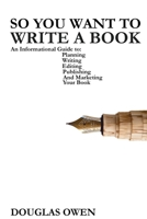 So You Want To Write A Book: An Informational Guide to Planning, Writing, Editing, Publishing, and Marketing Your First Book 1998029271 Book Cover