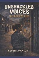 Unshackled Voices: The Block We Keep (Unshackled Voices Trilogy) B0GQYYM88D Book Cover