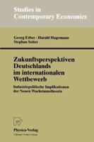Zukunftsperspektiven Deutschlands im internationalen Wettbewerb: Industriepolitische Implikationen der Neuen Wachstumstheorie (Studies in Contemporary Economics) 3790811084 Book Cover