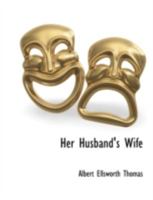 Her Husband's Wife: A Comedy in Three Acts 1117902544 Book Cover