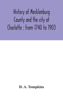 History of Mecklenburg County [North Carolina] and the City of Charlotte from 1740 to 1903 9354043135 Book Cover