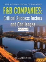 Internationalisation of Singapore F&B Companies: Critical Success Factors and Challenges 1543773214 Book Cover