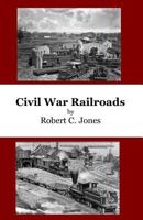 Civil War Railroads 1974129500 Book Cover