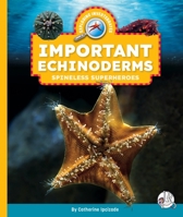 Important Echinoderms: Spineless Superheroes (Exploring Invertebrates) 1503894525 Book Cover