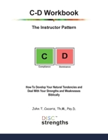 C-D Workbook: The Instructor Pattern: How To Develop Your Natural Tendencies and Deal With Your Strengths and Weaknesses Biblically 1948474565 Book Cover