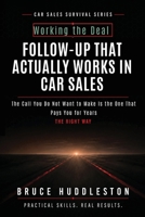 FOLLOW-UP THAT ACTUALLY WORKS IN CAR SALES: The Call You Do Not Want to Make Is the One That Pays You for Years (The Car Sales Survival Series) B0HBZTZVYX Book Cover