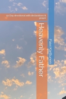 Heavenly Father: 50 Day devotional with declarations & prayer B0CK3HYVCZ Book Cover