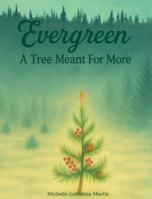 Evergreen: A Tree Meant for More B0G43MJG65 Book Cover