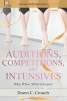 Auditions, Competitions, and Intensives: Why, When, What to Expect B0BW2C6MDD Book Cover