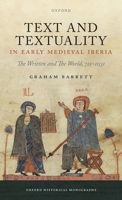 Text and Textuality in Early Medieval Iberia: The Written and The World, 711-1031 0192895370 Book Cover