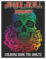 Sugar Skulls Midnight Coloring Book for Adults: 50 Plus Designs Inspired by Día de Los Muertos Skull Day of the Dead Easy Patterns for Anti-Stress and Relaxation B0923TN3MP Book Cover