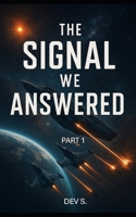 The Signal We Answered: Part I B0FCYSTGDH Book Cover