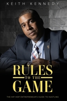 Rules To The Game: THE Entrepreneur's Guide To Hustling 1735801607 Book Cover