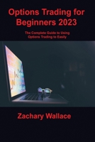 Options Trading for Beginners: The Complete Guide to Using Options Trading to Easily Generate Risk-Free Passive Income 1806253674 Book Cover