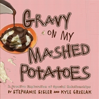 Gravy on My Mashed Potatoes: A Creative Exploration of Special Relationships 1614931232 Book Cover