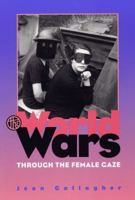 The World Wars Through the Female Gaze 0809322080 Book Cover