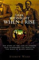 Dark Midnight When I Rise: The Story of the Jubilee Singers Who Introduced the World to the Music of Black America 0374187711 Book Cover