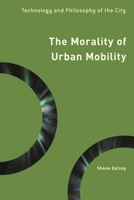 The Morality of Urban Mobility: Technology and Philosophy of the City (Philosophy, Technology, and Society) 1786608197 Book Cover