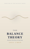 THE BALANCE THEORY: Movement That Knows Its Way Home — Why Nothing Extreme Ever Lasts, and How the World Corrects Itself (THE BALANCE SERIES) B0H9XLNRGK Book Cover