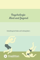 Psychologie Kind und Jugend: Entwicklung des Kindes und Erziehung Band 1 (German Edition) 3384209214 Book Cover