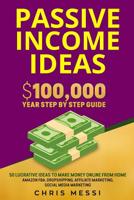 Passive Income Ideas: $100,000/Year Step by Step Guide - 50 Lucrative Ideas to Make Money Online from Home - Amazon FBA, Dropshipping, Affiliate Marketing, Social Media Marketing B0875RRQSY Book Cover