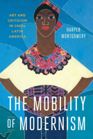 The Mobility of Modernism: Art and Criticism in 1920s Latin America 1477312544 Book Cover