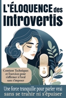 L’Éloquence des Introvertis: Une force tranquille pour parler vrai sans se trahir ni s’épuiser. Contient Techniques et Exercices pour s’affirmer à l’oral sans s’imposer (French Edition) B0FDKZM3H5 Book Cover