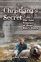 Christiana's Secret: The Lost Treasure of Dead Man's Gulch 1606935968 Book Cover
