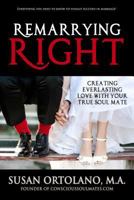 Remarrying Right: Creating Everlasting Love with Your True Soul Mate 1943164452 Book Cover