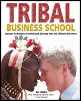 Tribal Business School: Lessons in Business Survival and Success from the Ultimate Survivors 0470727810 Book Cover
