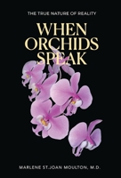 When Orchids Speak: The True Nature of Reality B0FMPM2HF4 Book Cover