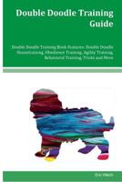 Double Doodle Training Guide Double Doodle Training Book Features: Double Doodle Housetraining, Obedience Training, Agility Training, Behavioral Training, Tricks and More 1535109289 Book Cover