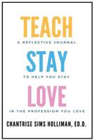 The Teachstaylove Journal: A Reflective Journal to Help You Stay in the Profession You Love 0998621900 Book Cover