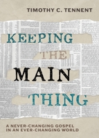 Keeping the Main Thing: A Never-Changing Gospel in an Ever-Changing World 1628245743 Book Cover