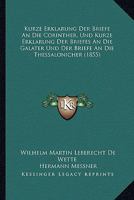 Kurze Erklarung Der Briefe An Die Corinther, Und Kurze Erklarung Der Briefes An Die Galater Und Der Briefe An Die Thessalonicher (1855) 1160128219 Book Cover