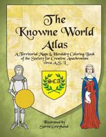 The Knowne World Atlas: A Territorial Maps & Heraldry Coloring Book for the Society for Creative Anachronisms, circa AS L 1530383277 Book Cover