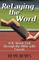 Relaying the Word: A 16-Week Trek Through the Bible with Friends 1937331881 Book Cover