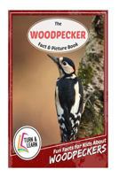 The Woodpecker Fact and Picture Book: Fun Facts for Kids about Woodpeckers 1545233136 Book Cover