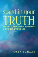 Stand In Your Truth: Seven Sacred Truths to Living a Divinely Guided Life B0CLWQ7X1V Book Cover