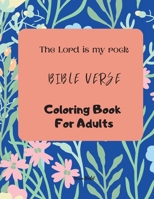 The Lord is my rock Bible Verses Coloring Book For Adults: Wonderful Coloring Book that strengthens your faith that God is with you every moment ... Book that helps you pray for divine help. 8323950105 Book Cover
