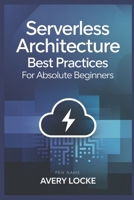 Serverless architecture best practices for absolute Beginners B0DQH3SRY6 Book Cover