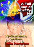 A Full Cup of NosEEy Me: My Grandmother, The Shero 1736849344 Book Cover