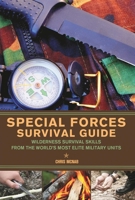 Special Forces Survival Guide: Wilderness Survival Skills from the World's Most Elite Military Units 160671032X Book Cover