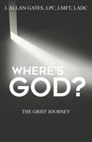 Where's God?: The Grief Journey B0DVNLMNP5 Book Cover