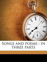 Songs and poems: in three parts 1372404309 Book Cover